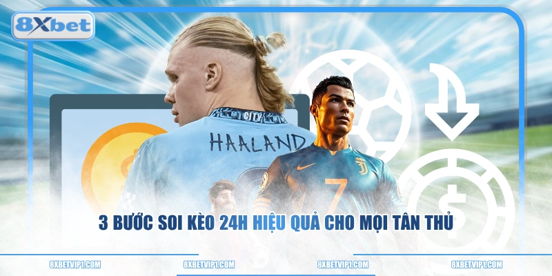 3 bước soi kèo 24h hiệu quả cho mọi tân thủ