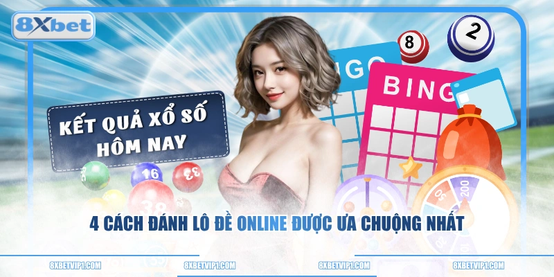 4 cách đánh lô đề online được ưa chuộng nhất
