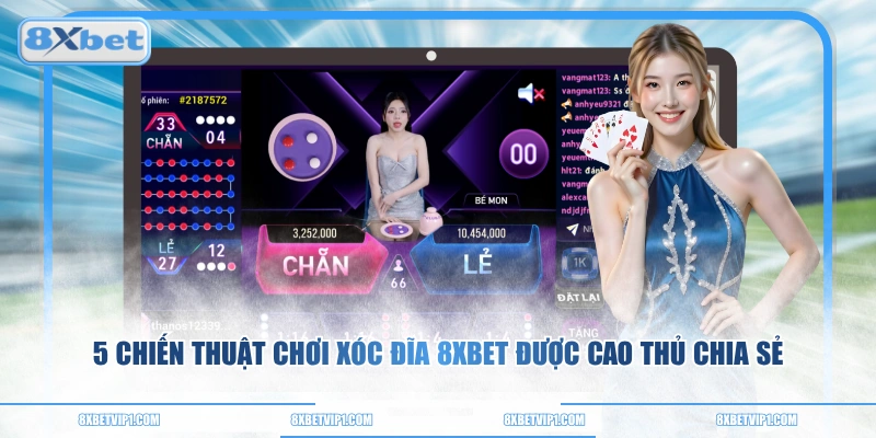5 chiến thuật chơi Xóc Đĩa 8XBET được cao thủ chia sẻ