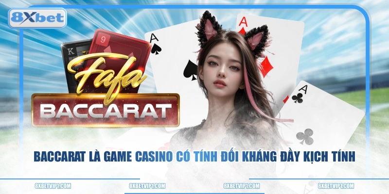 Baccarat là game casino có tính đối kháng đầy kịch tính