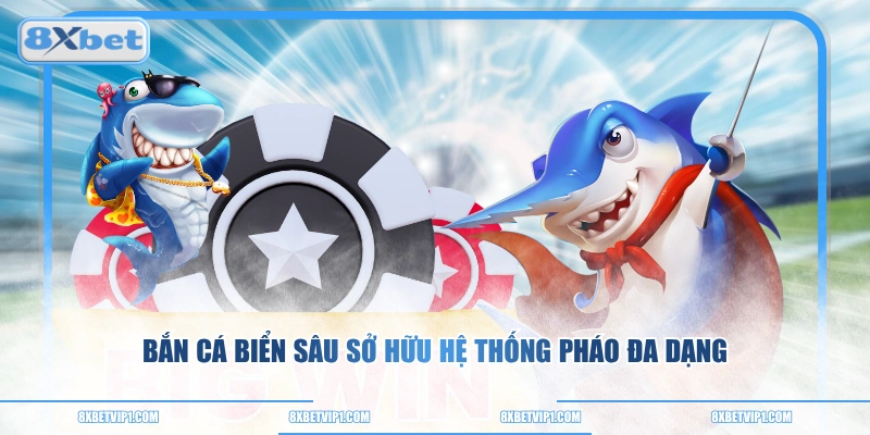 Bắn cá Biển Sâu sở hữu hệ thống pháo đa dạng