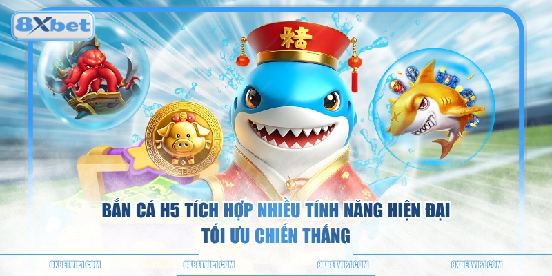 Bắn cá H5 tích hợp nhiều tính năng hiện đại, tối ưu chiến thắng
