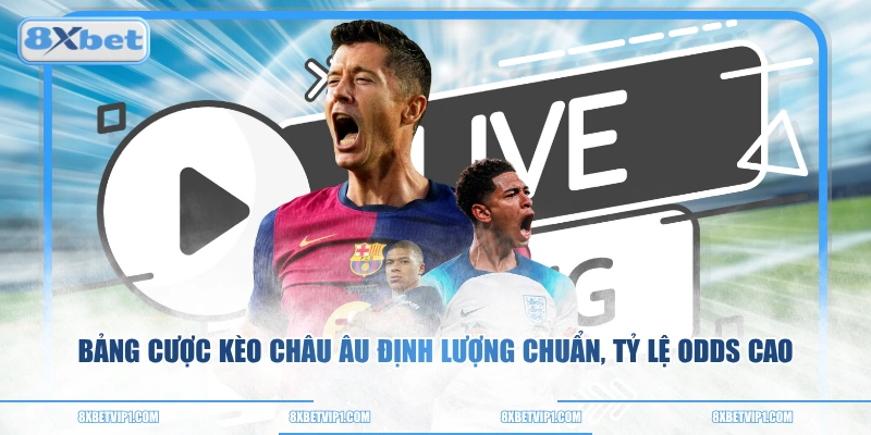 Bảng Cược Kèo Châu Âu Định Lượng Chuẩn, Tỷ Lệ Odds Cao