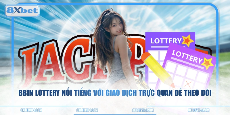 BBin Lottery nổi tiếng với giao dịch trực quan dễ theo dõi
