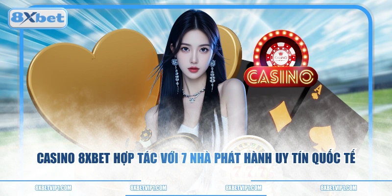 Casino 8XBET hợp tác với 7 nhà phát hành uy tín quốc tế