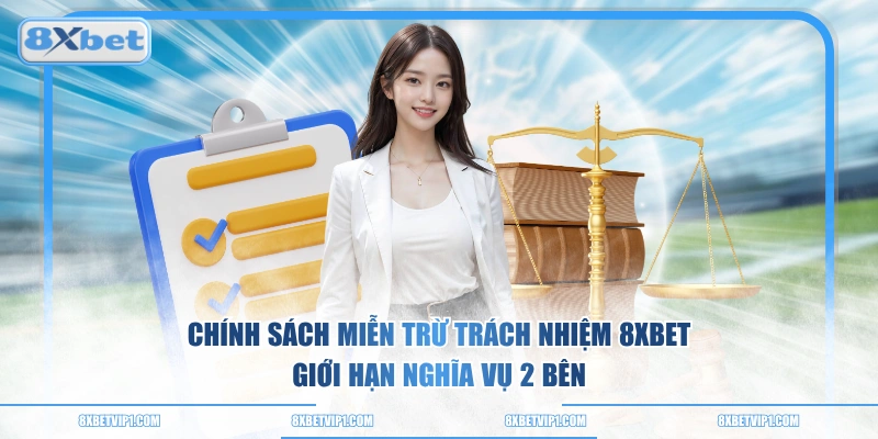 Chính sách miễn trừ trách nhiệm 8XBET giới hạn nghĩa vụ 2 bên