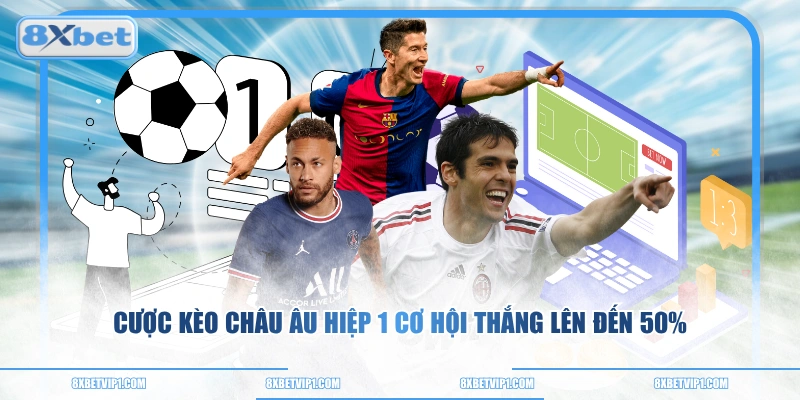 Cược kèo châu Âu hiệp 1 cơ hội thắng lên đến 50%