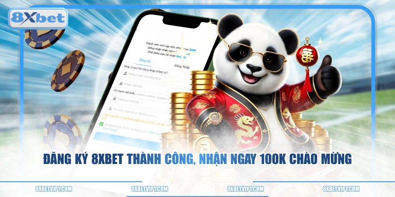 Đăng Ký 8XBET Thành Công, Nhận Ngay 100K Chào Mừng