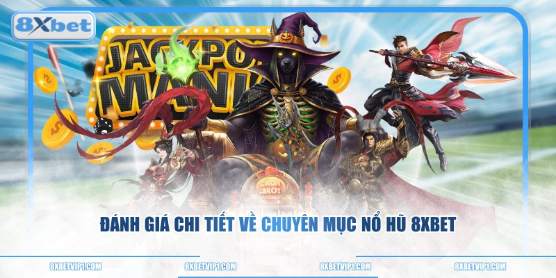 Đánh giá chi tiết về chuyên mục nổ hũ 8XBET