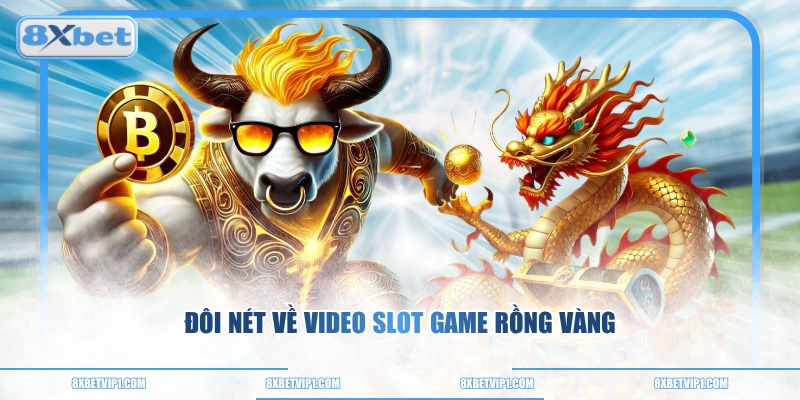 Đôi nét về video slot game Rồng Vàng