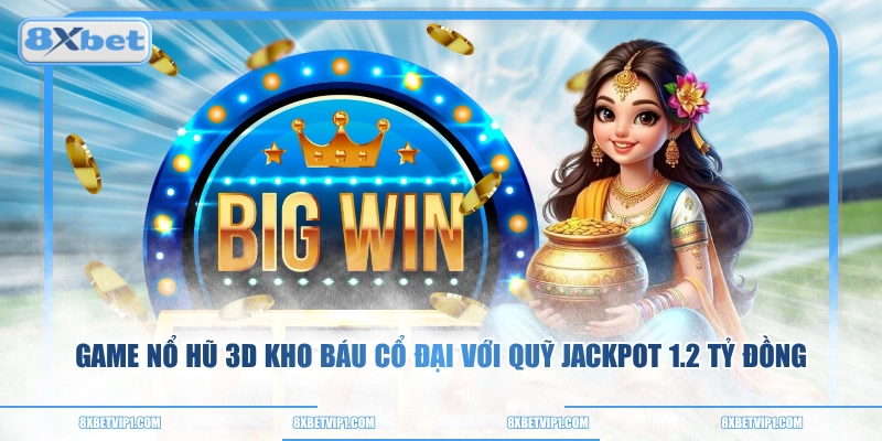 Game nổ hũ 3D Kho Báu Cổ Đại với quỹ Jackpot 1.2 tỷ đồng