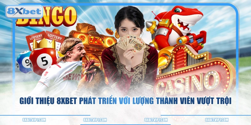 Giới thiệu 8XBET phát triển với lượng thành viên vượt trội