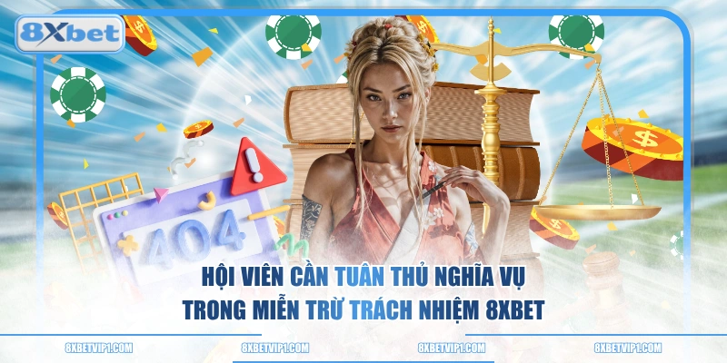 Hội viên cần tuân thủ nghĩa vụ trong miễn trừ trách nhiệm 8XBET