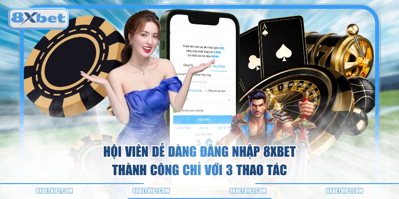 Hội viên dễ dàng đăng nhập 8XBET thành công chỉ với 3 thao tác