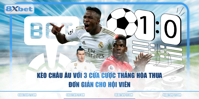 Kèo châu Âu với 3 cửa cược thắng hòa thua đơn giản cho hội viên