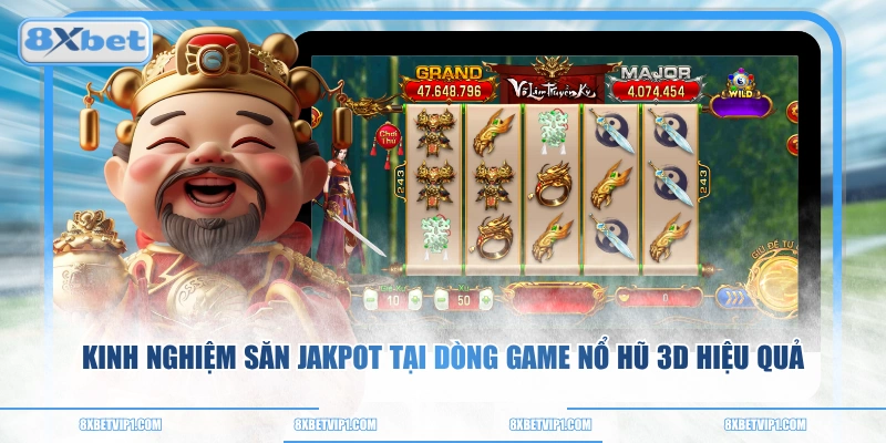Kinh nghiệm săn Jakpot tại dòng game nổ hũ 3D hiệu quả