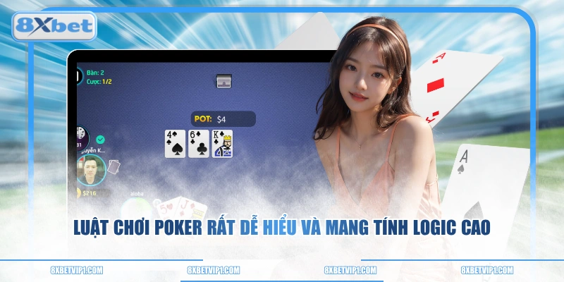 Luật chơi Poker rất dễ hiểu và mang tính logic cao 