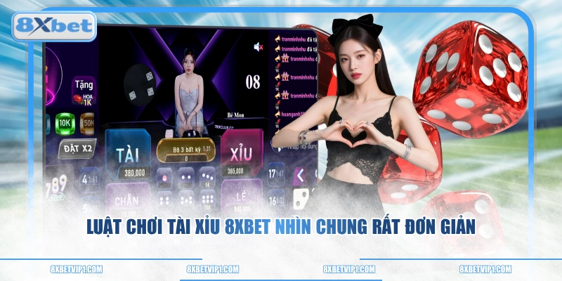 Luật chơi Tài Xỉu 8XBET nhìn chung rất đơn giản