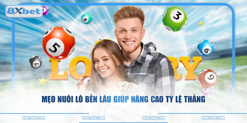 Mẹo nuôi lô bền lâu giúp nâng cao tỷ lệ thắng