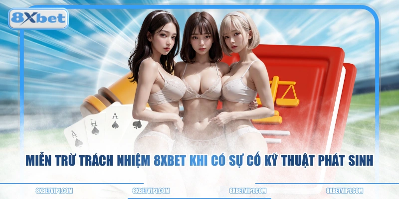 Miễn trừ trách nhiệm 8XBET khi có sự cố kỹ thuật phát sinh