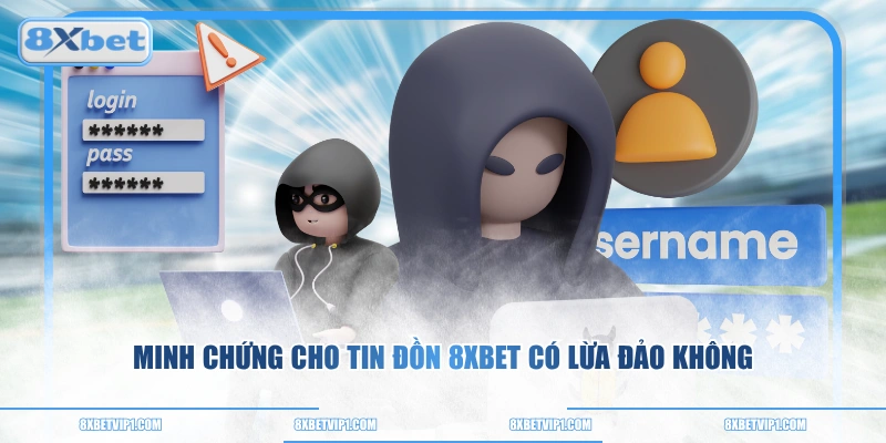 Minh chứng cho tin đồn 8XBET có lừa đảo không