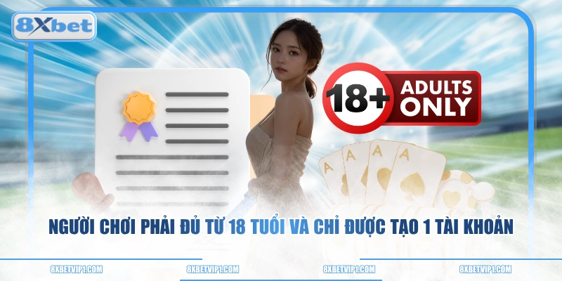 Người chơi phải đủ từ 18 tuổi và chỉ được tạo 1 tài khoản