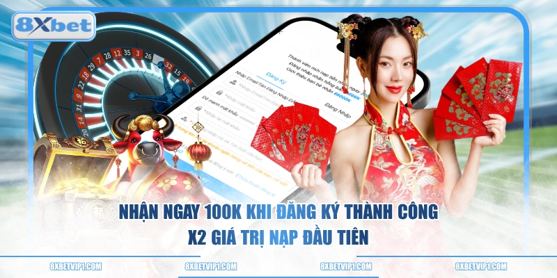 Nhận ngay 100K khi đăng ký thành công, x2 giá trị nạp đầu tiên