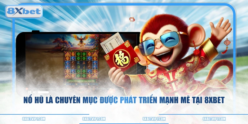 Nổ hũ là chuyên mục được phát triển mạnh mẽ tại 8XBET