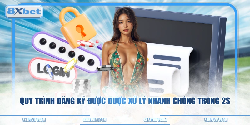 Quy trình đăng ký được được xử lý nhanh chóng trong 2s