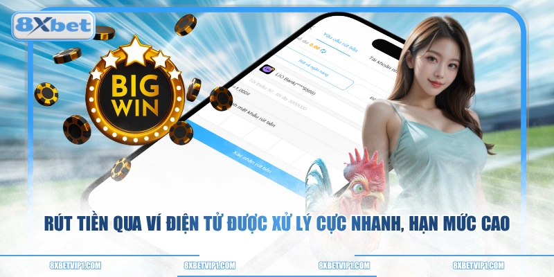 Rút tiền qua ví điện tử được xử lý cực nhanh, hạn mức cao