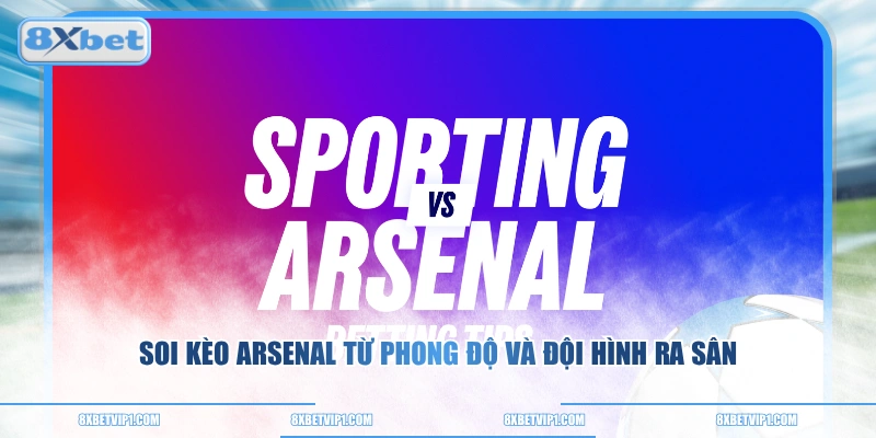 Soi kèo Arsenal từ phong độ và đội hình ra sân
