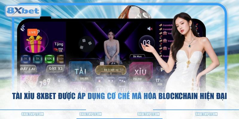 Tài Xỉu 8XBET được áp dụng cơ chế mã hóa blockchain hiện đại