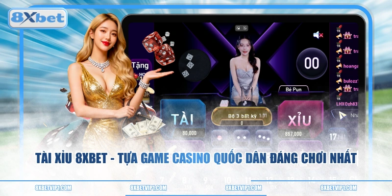 Tài Xỉu 8XBET - Tựa Game Casino Quốc Dân Đáng Chơi Nhất