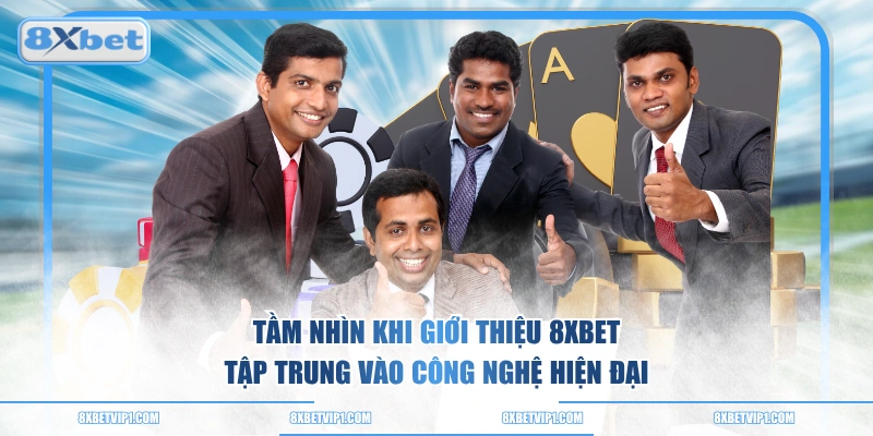 Tầm nhìn khi giới thiệu 8XBET tập trung vào công nghệ hiện đại