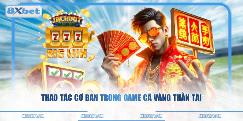 Thao tác cơ bản trong game cá vàng thần tài