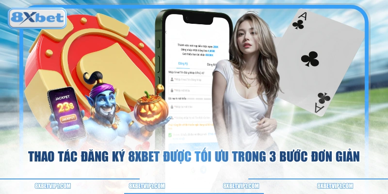 Thao tác đăng ký 8XBET được tối ưu trong 3 bước đơn giản