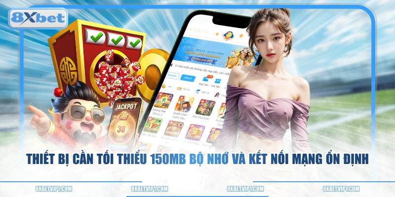 Thiết bị cần tối thiểu 150MB bộ nhớ và kết nối mạng ổn định