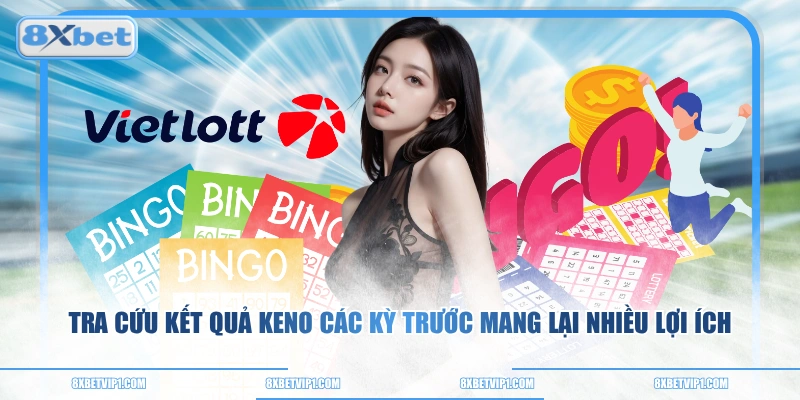 Tra cứu kết quả Keno các kỳ trước mang lại nhiều lợi ích