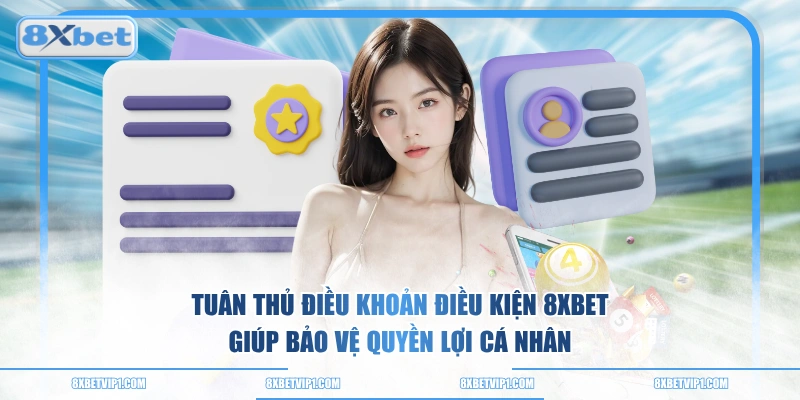 Tuân thủ điều khoản điều kiện 8XBET giúp bảo vệ quyền lợi cá nhân