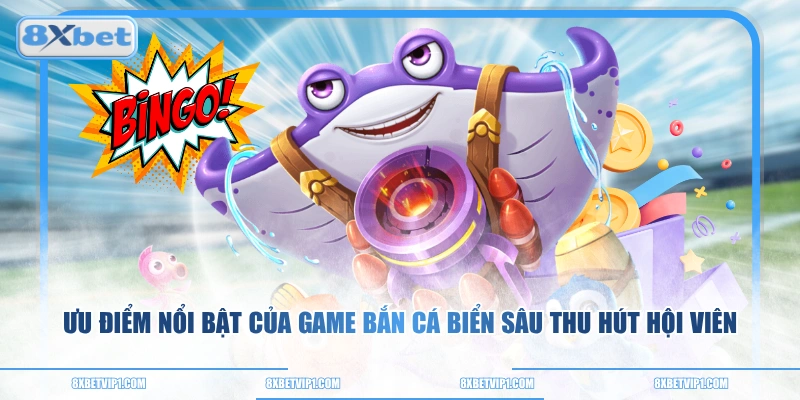 Ưu điểm nổi bật của game bắn cá Biển Sâu thu hút hội viên