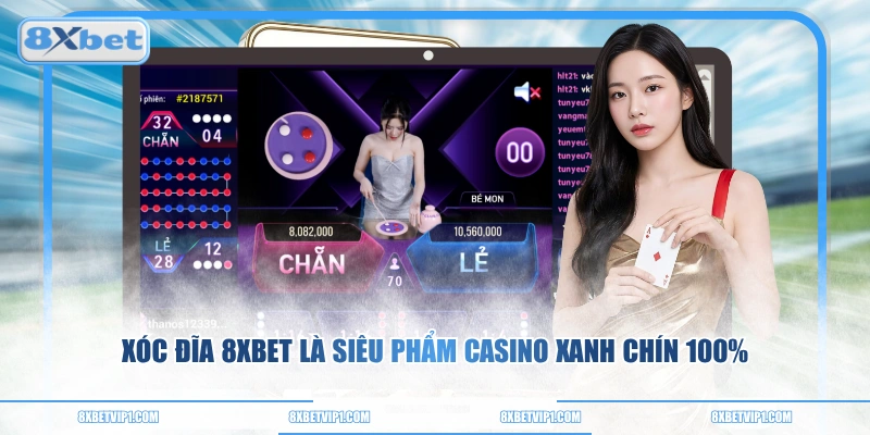 Xóc Đĩa 8XBET là siêu phẩm casino xanh chín 100%