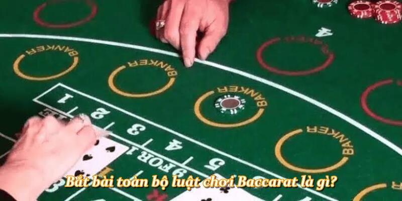 Bắt bài toàn bộ luật chơi Baccarat là gì?
