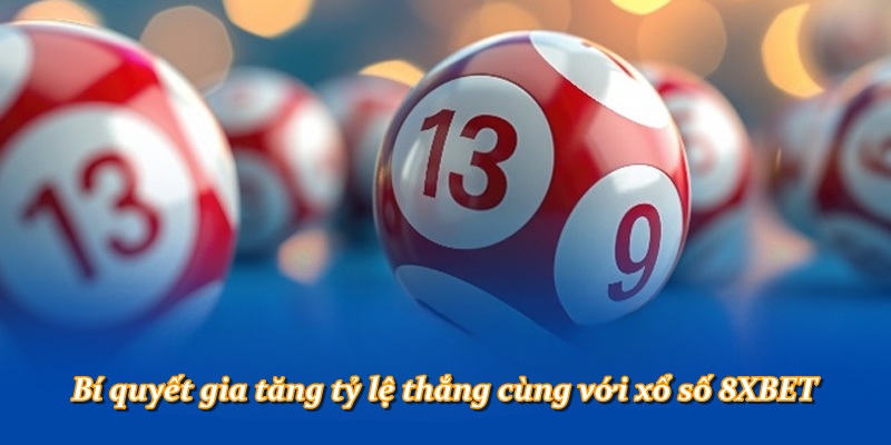 Bí quyết gia tăng tỷ lệ thắng cùng với xổ số 8XBET