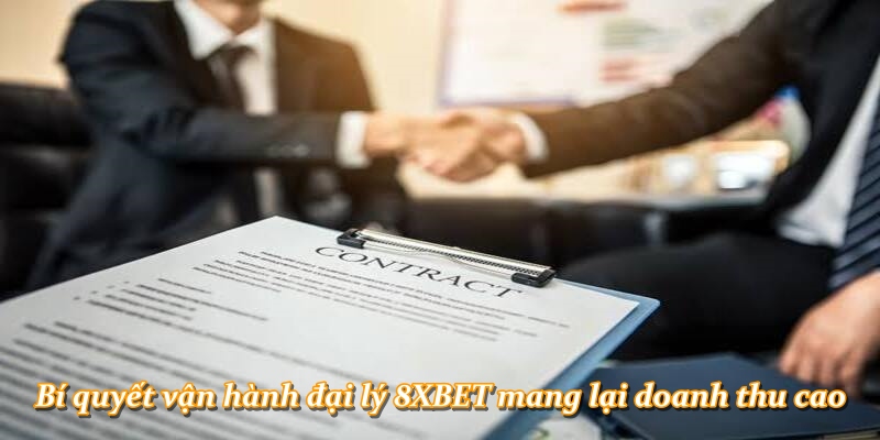 Bí quyết vận hành đại lý 8XBET mang lại doanh thu cao