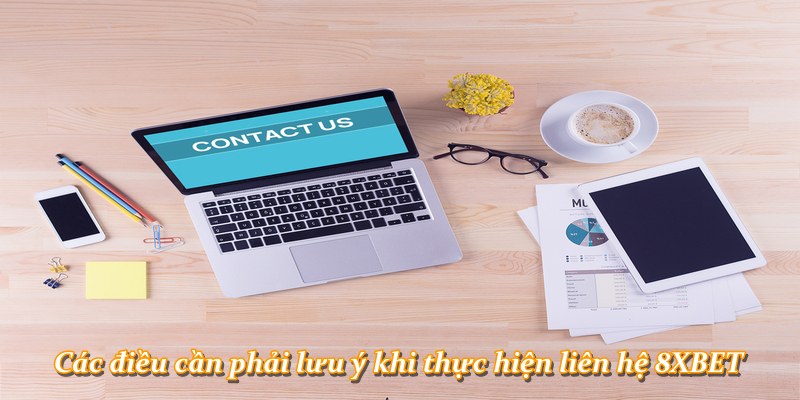 Các điều cần phải lưu ý khi thực hiện liên hệ 8XBET