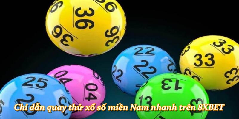 Chỉ dẫn quay thử xổ số miền Nam nhanh trên 8XBET