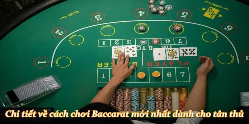 Chi tiết về cách chơi Baccarat mới nhất dành cho tân thủ