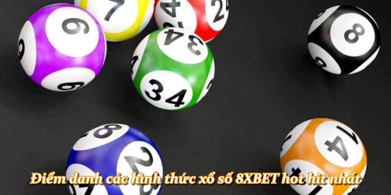 Điểm danh các hình thức xổ số 8XBET hot hit nhất