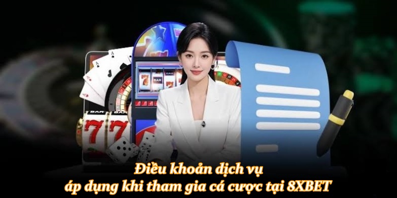 Điều khoản dịch vụ áp dụng khi tham gia cá cược tại 8XBET