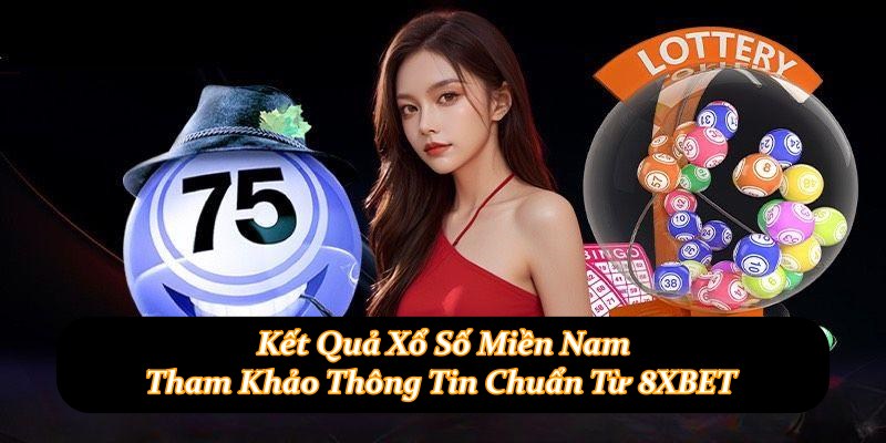 Kết Quả Xổ Số Miền Nam - Tham Khảo Thông Tin Chuẩn Từ 8XBET